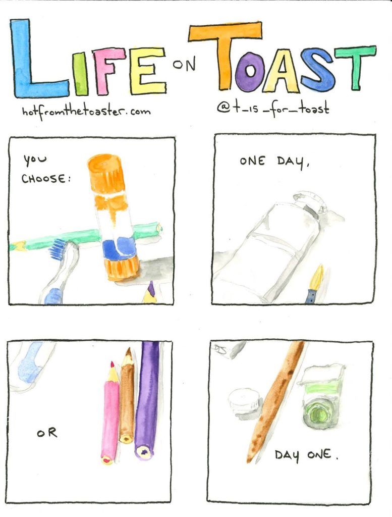 A 4-panel comic from Life On Toast by Diane T Sands saying "You choose: One day, or day one."