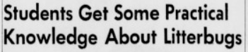 Newspaper article with headline Students get some practical knowledge about litterbugs.
